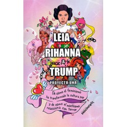 Leia, Rihanna & Trump: De cómo el feminismo ha transformado la cultura pop. Descontrol