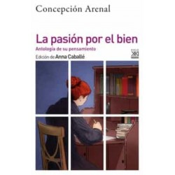 CONCEPCION ARENAL. LA PASION POR EL BIEN . Anna Caballé. Siglo XXI