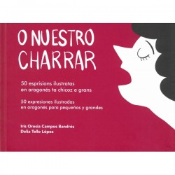 O nuestro charrar. 50 expresiones ilustradas en aragonés. Iris Campos, Delia Tello.