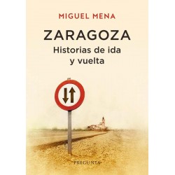 ZARAGOZA. HISTORIAS DE IDA Y VUELTA.  Miguel Mena. Pregunta